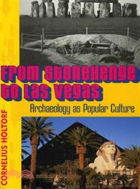 From Stonehenge To Las Vegas ─ Archaeology As Popular Culture