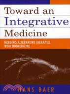 Toward An Integrative Medicine: Merging Alternative Therapies With Biomedicine