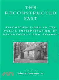 The Reconstructed Past ─ Reconstructions in the Public Interpretation of Archaeology and History