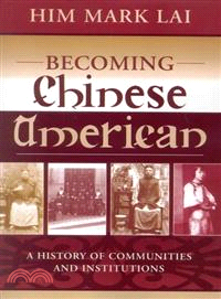 Becoming Chinese American ─ A History of Communities and Institutions