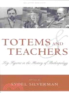 Totems and Teachers ─ Key Figures in the History of Anthropology
