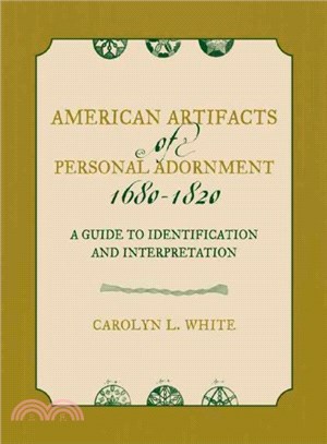 American Artifacts of Personal Adornment, 1680-1820 ─ A Guide To Identification And Interpretation