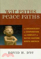 War Paths, Peace Paths ─ An Archaeology of Cooperation and Conflict in Native Eastern North America