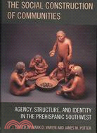 Social Construction Of Communities: Agency, Structure, and Identity in the Prehispanic Southwest