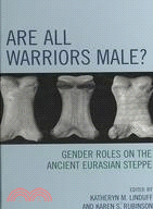 Are All Warriors Male? ─ Gender Roles on the Ancient Eurasian Steppe