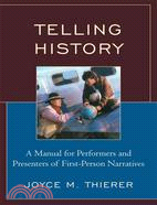 Telling History: A Manual for Performers and Presenters of First-Person Narratives