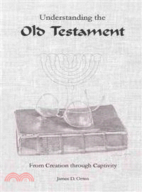 Understanding the Old Testament ─ From Creation Through Captivity