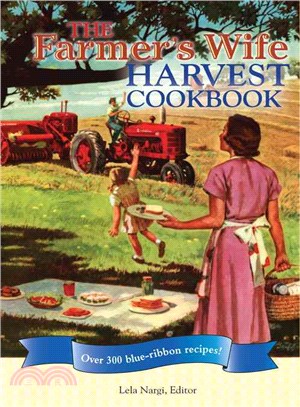 The Farmer's Wife Harvest Cookbook: Over 300 Blue-Ribbon Recipes!