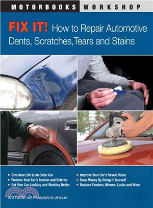 Fix It! ─ How to Repair Automotive Dents, Scratches, Tears and Stains