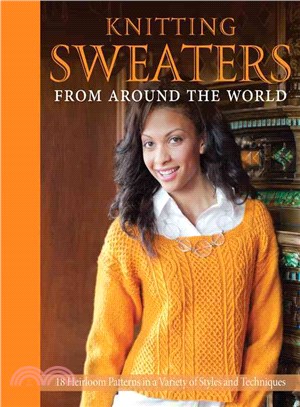 Knitting Sweaters from Around the World ─ 18 Heirloom Patterns in a Variety of Styles and Techniques