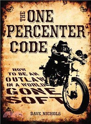The One Percenter Code ─ How to Be an Outlaw in a World Gone Soft