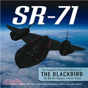 SR-71 ─ The Complete Illustrated History of the Blackbird, the World's Highest, Fastest Plane