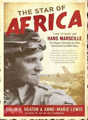 The Star of Africa ─ The Story of Hans Marseille, the Rogue Luftwaffe Ace Who Dominated the WWII Skies