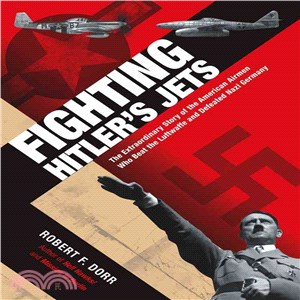Fighting Hitler's Jets ─ The Extraordinary Story of the American Airmen Who Beat the Luftwaffe and Defeated Nazi Germany