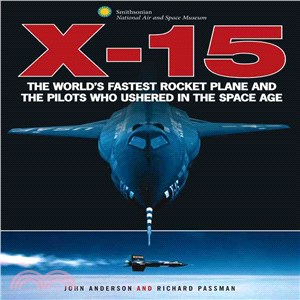 X-15 ─ The World's Fastest Rocket Plane and the Pilots Who Ushered in the Space Age