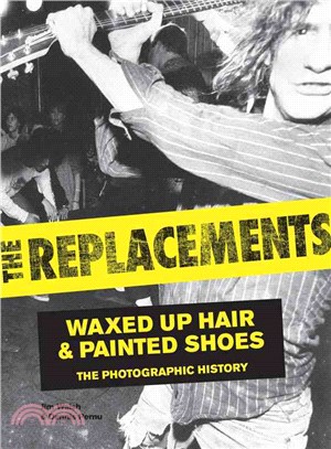 The Replacements ─ Waxed-Up Hair & Painted Shoes The Photographic History