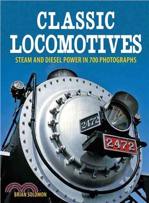 Classic Locomotives ─ Steam and Diesel Power in 700 Photographs