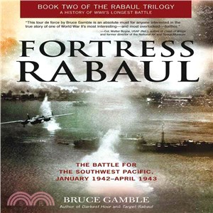 Fortress Rabaul ─ The Battle for the Southwest Pacific, January 1942-April 1943