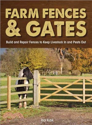 Farm Fences & Gates ─ Build and Repair Fences to Keep Livestock in and Pests Out