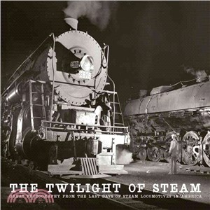 Twilight of Steam ― Great Photography from the Last Days of Steam Locomotives in America