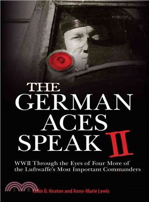 German Aces Speak II ─ World War II Through the Eyes of Four More of the Luftwaffe's Most Important Commanders