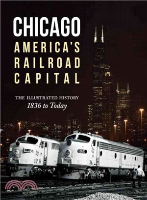 Chicago: America's Railroad Capital ─ The Illustrated History, 1836 to Today