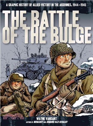 The Battle of the Bulge ─ A Graphic History of Allied Victory in the Ardennes, 1944-1945
