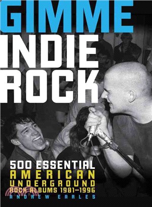 Gimme Indie Rock ─ 500 Essential American Underground Rock Albums 1981-1996