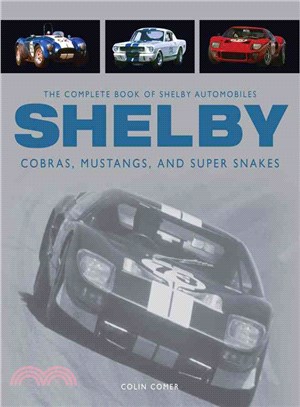 Shelby ─ The Complete Book of Shelby Automobiles, Cobras, Mustangs, and Super Snakes