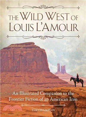 The Wild West of Louis L'Amour ─ An Illustrated Companion to the Frontier Fiction of an American Icon