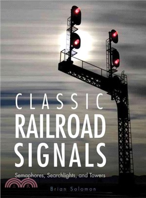 Classic Railroad Signals ─ Semaphores, Searchlights, and Towers