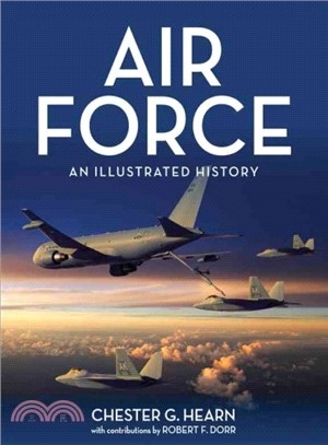 Air Force ─ An Illustrated History: The US Air Force from the 1910s to the Twenty-First Century