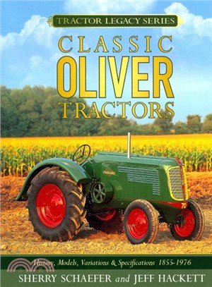 Classic Oliver Tractors ─ History, Models, Variations, & Specifications 1855-1976