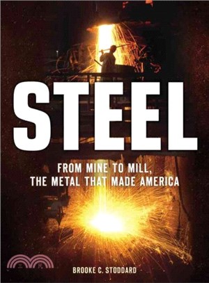 Steel ─ From Mine to Mill, the Metal That Made America