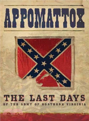 Appomattox ― The Last Days Of The Army Of Northern Virginia