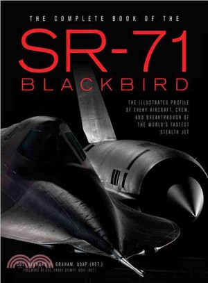 The Complete Book of the SR-71 Blackbird ─ The Illustrated Profile of Every Aircraft, Crew, and Breakthrough of the World's Fastest Stealth Jet