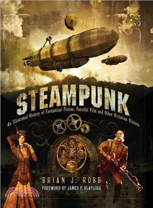 Steampunk ─ An Illustrated History of Fantastical Fiction, Fanciful Film and Other Victorian Visions