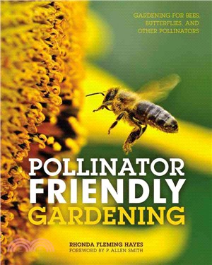 Pollinator Friendly Gardening ─ Gardening for Bees, Butterflies, and Other Pollinators