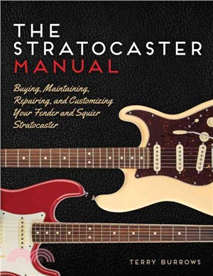 The Stratocaster Manual ─ Buying, Maintaining, Repairing, and Customizing Your Fender and Squier Stratocaster