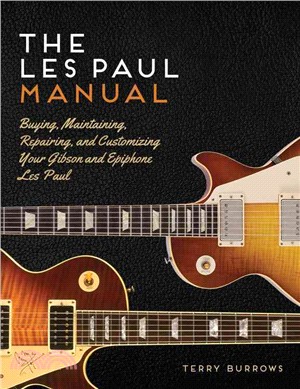 The Les Paul Manual ─ Buying, Maintaining, Repairing, and Customizing Your Gibson and Epiphone Les Paul