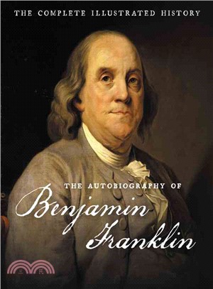 The Autobiography of Benjamin Franklin ─ The Complete Illustrated History