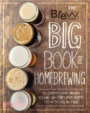 Brew Your Own Big Book of Homebrewing ─ All-grain and Extract Brewing, Kegging, 50+ Craft Beer Recipes: Tips and Tricks from the Pros