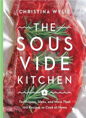 The Sous Vide Kitchen ─ Techniques, Ideas, and More Than 100 Recipes to Cook at Home