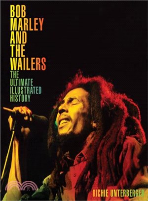 Bob Marley and the Wailers ─ The Ultimate Illustrated History