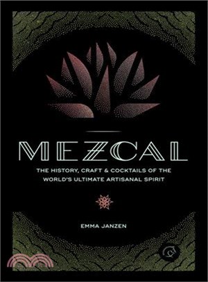 Mezcal ─ The History, Craft & Cocktails of the World's Ultimate Artisanal Spirit