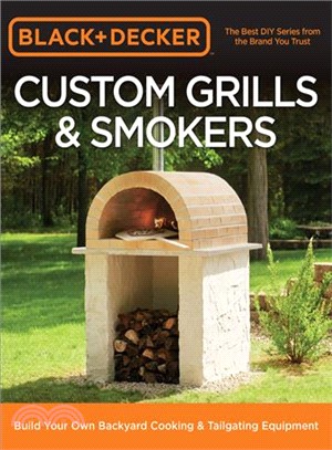 Black & Decker Custom Grills & Smokers ─ Build Your Own Backyard Cooking & Tailgating Equipment