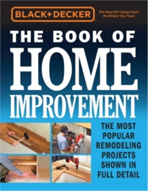 Black & Decker the Book of Home Improvement ─ The Most Popular Remodeling Projects Shown in Full Detail