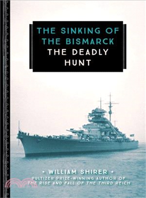 The Sinking of the Bismarck ─ The Deadly Hunt