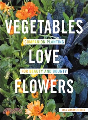 Vegetables Love Flowers ─ Companion Planting for Beauty and Bounty