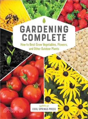 Gardening Complete ― How to Best Grow Vegetables, Flowers, and Other Outdoor Plants
